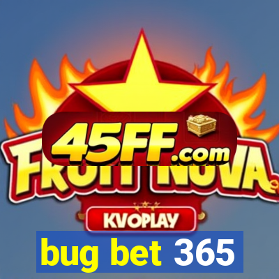 bug bet 365